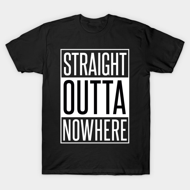 STRAIGHT OUTTA NOWHERE T-Shirt by xaviertodd